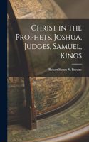 Christ in the Prophets, Joshua, Judges, Samuel, Kings