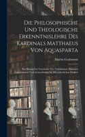 Philosophische Und Theologische Erkenntnislehre Des Kardinals Matthaeus Von Aquasparta