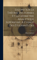 Leçons sur la théorie des formes et la géométrie analytique supérieure, à l'usage des étudiants des