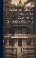 Manual Para O Estudo Do Sãoskrito Classico, Volume 2...