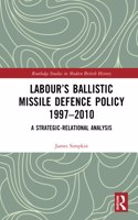 Labour's Ballistic Missile Defence Policy 1997-2010