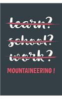 Learn? School? Work? Mountaineering !: Notebook - Great Gift for Writing notes, Scribble and Reminders lined 6x9 Inch 100 Pages