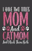 I have Two Titles Mom and Catmom: Funny Cat mom Notebook. 8.5 x 11 size 124 Lined Pages Mom Journal. Catmom Journal. Notebook For Cat Lover, pet owner, Her. Awesome Mom Gifts on Birt