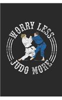 Worry Less Judo More: Judo Notebook, Dotted Bullet (6 x 9 - 120 pages) Martial Arts Themed Notebook for Daily Journal, Diary, and Gift