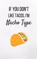 If You Don't Like Tacos, I'm Nacho Type