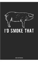 I`d Smoke That BBQ Notebook: Great Gift Idea Grill And Meat Lover ( 6x9 120 Blank Lined Pages)