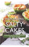 Enjoy Amazing Salty Cakes