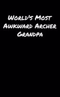 World's Most Awkward Archer Grandpa: A soft cover blank lined journal to jot down ideas, memories, goals, and anything else that comes to mind.