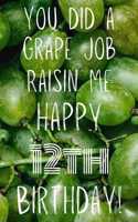 You did a grape job raisin me Happy 12th Birthday