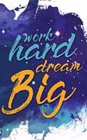 Work Hard Dream Big