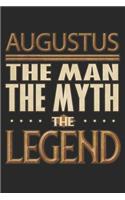 Augustus The Man The Myth The Legend: Augustus Notebook Journal 6x9 Personalized Customized Gift For Someones Surname Or First Name is Augustus