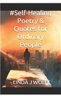 #Self-Healing Poetry & Quotes for Ordinary People