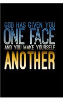 God Has Given You One Face And you Make Yourself Another