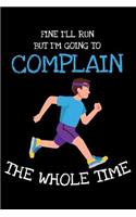 Fine I'll Run But I'm going to Complain the Whole time: 6x9 Funny Dot Grid Composition Notebook for Runners, Jogging and Running Fans who love Sports