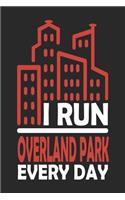 I Run Overland Park Every Day: Overland Park Notebook Overland Park Vacation Journal Handlettering Diary I Logbook 110 Journal Paper Pages Overland Park Buch 6 x 9