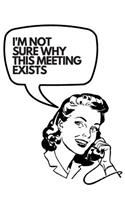 I'm Not Sure Why This Meeting Exists