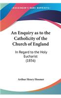 Enquiry as to the Catholicity of the Church of England