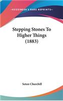 Stepping Stones to Higher Things (1883)