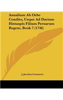 Annalium Ab Orbe Condito, Usque Ad Darium Histaspis Filium Persarum Regem, Book 7 (1746)