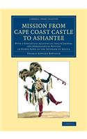 Mission from Cape Coast Castle to Ashantee: With a Statistical Account of That Kingdom, and Geographical Notices of Other Parts of the Interior of Afr