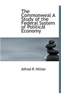 The Commonweal a Study of the Federal System of Political Economy