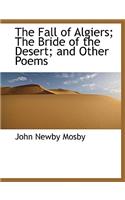 The Fall of Algiers; The Bride of the Desert; And Other Poems