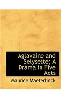 Aglavaine and Selysette; A Drama in Five Acts