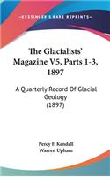 Glacialists' Magazine V5, Parts 1-3, 1897