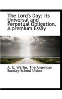 The Lord's Day; Its Universal and Perpetual Obligation. a Premium Essay