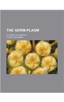 The Germ-Plasm; A Theory of Heredity: (English)