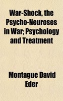 War-Shock, the Psycho-Neuroses in War; Psychology and Treatment