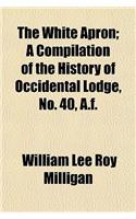 The White Apron; A Compilation of the History of Occidental Lodge, No. 40, A.F.