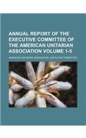 Annual Report of the Executive Committee of the American Unitarian Association Volume 1-5