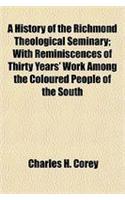 A History of the Richmond Theological Seminary; With Reminiscences of Thirty Years' Work Among the Coloured People of the South