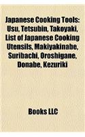 Japanese Cooking Tools: Usu, Tetsubin, Takoyaki, List of Japanese Cooking Utensils, Makiyakinabe, Suribachi, Oroshigane, Donabe, Kezuriki(English)
