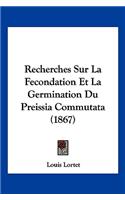 Recherches Sur La Fecondation Et La Germination Du Preissia Commutata (1867)