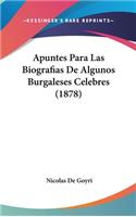 Apuntes Para Las Biografias de Algunos Burgaleses Celebres (1878)