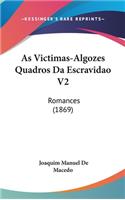 As Victimas-Algozes Quadros Da Escravidao V2: Romances (1869)