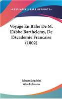 Voyage En Italie de M. L'Abbe Barthelemy, de L'Academie Francaise (1802): (French)