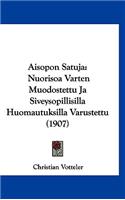 Aisopon Satuja: Nuorisoa Varten Muodostettu Ja Siveysopillisilla Huomautuksilla Varustettu (1907)