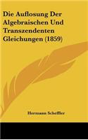 Die Auflosung Der Algebraischen Und Transzendenten Gleichungen (1859)