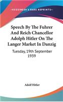 Speech by the Fuhrer and Reich Chancellor Adolph Hitler on the Langer Market in Danzig: Tuesday, 19th September 1939(English)