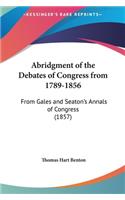 Abridgment of the Debates of Congress from 1789-1856: From Gales and Seaton's Annals of Congress (1857)