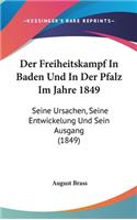 Der Freiheitskampf in Baden Und in Der Pfalz Im Jahre 1849