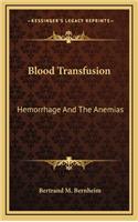 Blood Transfusion: Hemorrhage and the Anemias