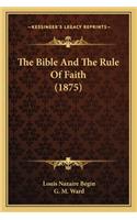 The Bible And The Rule Of Faith (1875)