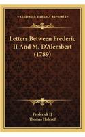 Letters Between Frederic II and M. D'Alembert (1789)