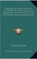 Marquis De Sade's 120 Days Of Sodom Or The School For Libertinage And The Sex Life Of The French Age Of Debauchery