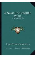 A Name To Conjure With: A Novel (1899)(English)