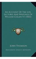 Account of the Life, Lectures and Writings of William Cullen V1 (1832)